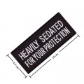 Heavily Sedated For Your Protection Embroidered Iron On Patch