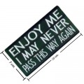 Enjoy Me I May Never Pass This Way Again Embroidered Iron On Patch