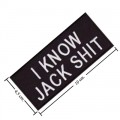 I Know Jack Shit Embroidered Iron On Patch