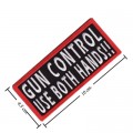 Gun Control Use Both Hands Embroidered Iron On Patch
