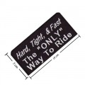Hard Tight & Fast The Only Way To Ride Embroidered Iron On Patch